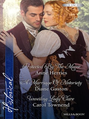 Protected by the Major/A Marriage of Notoriety/Unveiling Lady Clar - ebook